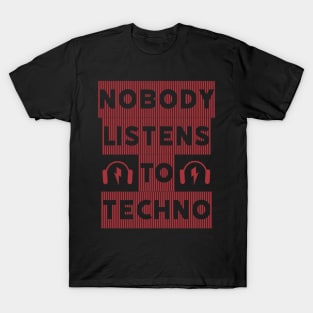 Nobody Listens to Techno T-Shirt